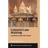 Colonial Law Making: Cambodia Under the French