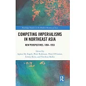 Competing Imperialisms in Northeast Asia: New Perspectives, 1894-1953