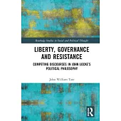 Liberty, Governance and Resistance: Competing Discourses in John Locke’s Political Philosophy