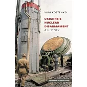 Ukraine’s Nuclear Disarmament: A History