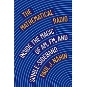The Mathematical Radio: Inside the Magic of Am, Fm, Single-Sideband, and Wifi