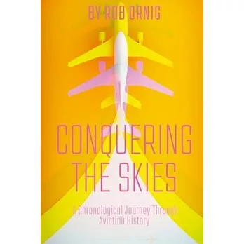 Conquering the Skies: A Chronological Journey Through Aviation History