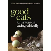 Good Eats: 32 Writers on Eating Ethically
