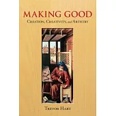 Making Good: Creation, Creativity, and Artistry
