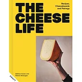 The Cheese Life: Recipes, Cheeseboards and Pairings