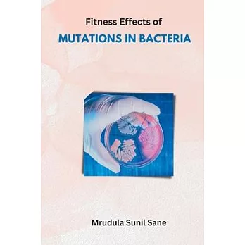 Fitness Effects of MUTATIONS IN BACTERIA