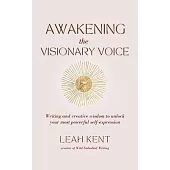 Awakening the Visionary Voice: Writing and creative wisdom to unleash your most powerful self-expression