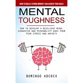 Mental Toughness: How to Build a Strong Mindset and Achieve Your Goals (How to Develop a Resilient Mind, Character and Personality Away