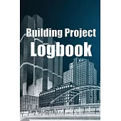 Building Project Logbook: Amazing Gift Idea for Foremen - Daily Tracker to Record Workforce, Tasks, Schedules, Construction Daily Report