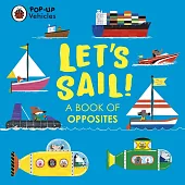 Pop-Up Vehicles: Let’s Sail!: A Book of Opposites