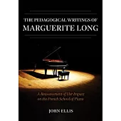 The Pedagogical Writings of Marguerite Long: A Reassessment of Her Impact on the French School of Piano