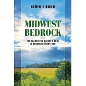 Midwest Bedrock: The Search for Nature’s Soul in America’s Heartland