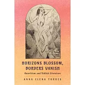 Horizons Blossom, Borders Vanish: Anarchism and Yiddish Literature