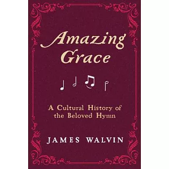 Amazing Grace: A Cultural History of the Beloved Hymn
