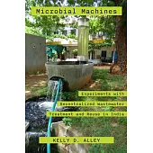 Microbial Machines: Experiments with Decentralized Wastewater Treatment and Reuse in India