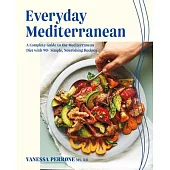 Everyday Mediterranean: A Complete Guide to the Mediterranean Diet with 100 Simple, Nourishing Recipes