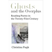 Ghosts and the Overplus: Reading Poetry in the Twenty-First Century
