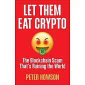 Let Them Eat Crypto: The Blockchain Scam That’s Ruining the World