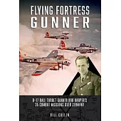 Flying Fortress Gunner: B-17 Ball Turret Gunner Bob Harper’s 35 Combat Missions Over Germany