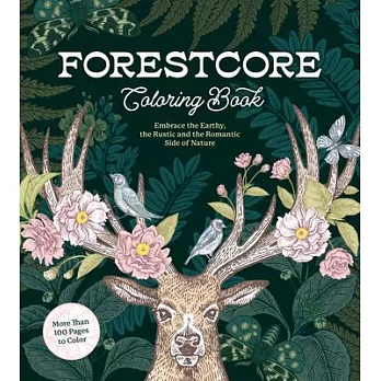 Forestcore Coloring Book: A Coloring Book to Embrace the Earthy, the Rustic, and the Romantic Side of Nature