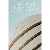 Frank Lloyd Wright and Ralph Waldo Emerson: Transforming the American Mind