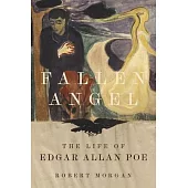 Fallen Angel: The Life of Edgar Allan Poe