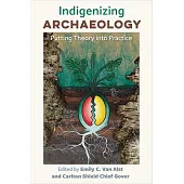 Indigenizing Archaeology: Putting Theory Into Practice