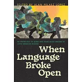 When Language Broke Open: An Anthology of Queer and Trans Black Writers of Latin American Descent