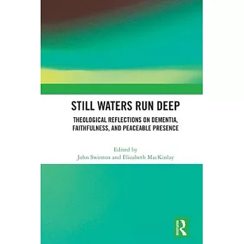 Still Waters Run Deep: Theological Reflections on Dementia, Faithfulness, and Peaceable Presence