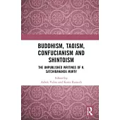 Buddhism, Taoism, Confucianism and Shintoism: The Unpublished Writings of K. Satchidananda Murty