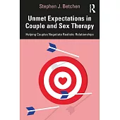 Unmet Expectations in Couple and Sex Therapy: Helping Couples Negotiate Realistic Relationships