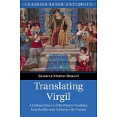Translating Virgil: A Cultural History of the Western Tradition from the Eleventh Century to the Present