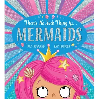 There’s No Such Thing As...Mermaids