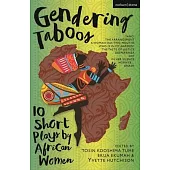 Gendering Taboos: 10 Short Plays by African Women Playwrights: Yanci; The Arrangement; A Woman Has Two Mouths; Who Is in My Garden?; The Taste of Just