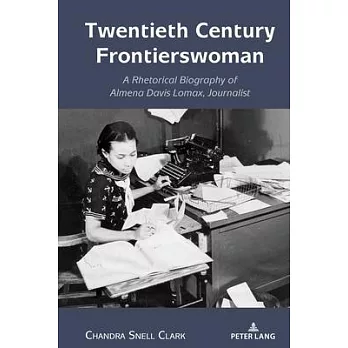 Twentieth Century Frontierswoman: A Rhetorical Biography of Almena Davis Lomax, Journalist