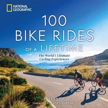 100 Bike Rides of a Lifetime: The World’s Ultimate Cycling Experiences