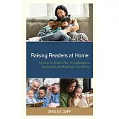 Raising Readers at Home: An Easy-To-Follow Plan to Implement a Foundation for Reading in the Home