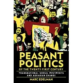 Peasant Politics of the Twenty-First Century: Transnational Social Movements and Agrarian Change