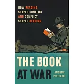 The Book at War: How Reading Shaped Conflict and Conflict Shaped Reading
