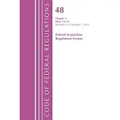 Code of Federal Regulations, Title 48 Federal Acquis Ch 1 (1-51), Revised as of October 1, 2022