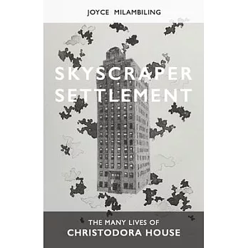 Skyscraper Settlement: The Many Lives of Christodora House