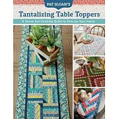 Pat Sloan’s Tantalizing Table Toppers: A Dozen Eye-Catching Quilts to Perk Up Your Home