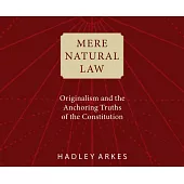 Mere Natural Law: Originalism and the Anchoring Truths of the Constitution
