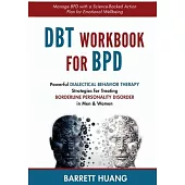 DBT Workbook For BPD: Powerful Dialectical Behavior Therapy Strategies for Treating Borderline Personality Disorder in Men & Women Manage BP