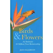 Birds and Flowers: An Intimate 50 Million Year Relationship