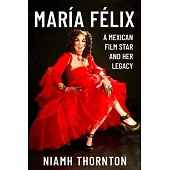 María Félix: A Mexican Film Star and Her Legacy
