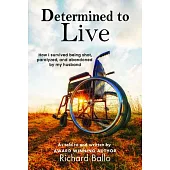 Determined to Live: How I Survived Being Shot, Paralyzed, and Abandoned by My Husband