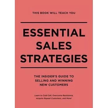 This Book Will Teach You Essential Sales Strategies: The Insider’s Guide to Selling and Winning New Customers