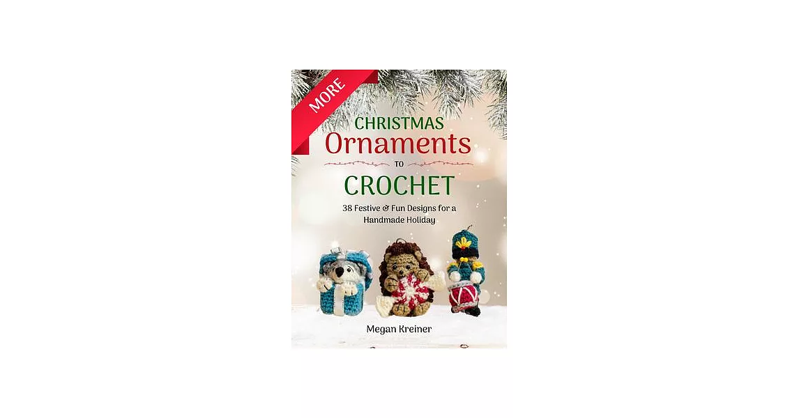 More Christmas Ornaments to Crochet: 36 New Designs for a Jolly Handmade Holiday | 拾書所