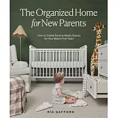 The Organized Home for New Parents: How to Create Routine-Ready Spaces for Your Baby’s First Years